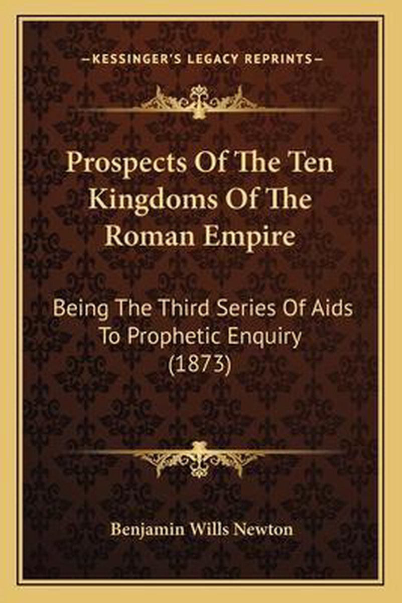 Prospects Of The Ten Kingdoms Of The Roman Empire van Benjamin Wills Newton