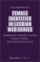 Female Identities in Lesbian Web Series – Transnational Community Building in Anglo–, Hispano–, and Francophone Contexts