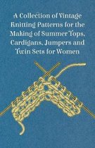 A Collection of Vintage Knitting Patterns for the Making of Summer Tops, Cardigans, Jumpers and Twin Sets for Women