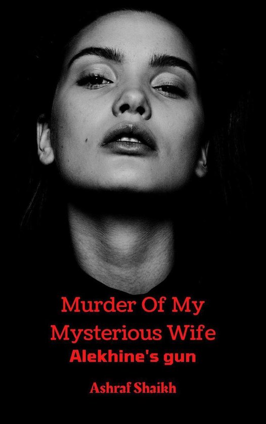 Falling For My Mysterious Wife Murder Of My Mysterious Wife 4 - Alekhine's gun (ebook), Ashraf Shaikh