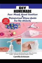 DIY Homemade Face Mask Hand Sanitizer and Disinfectant Wipes Guide for the Elderly