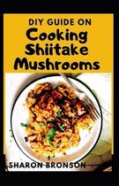 DIY Guide on Cooking Shiitake Mushrooms