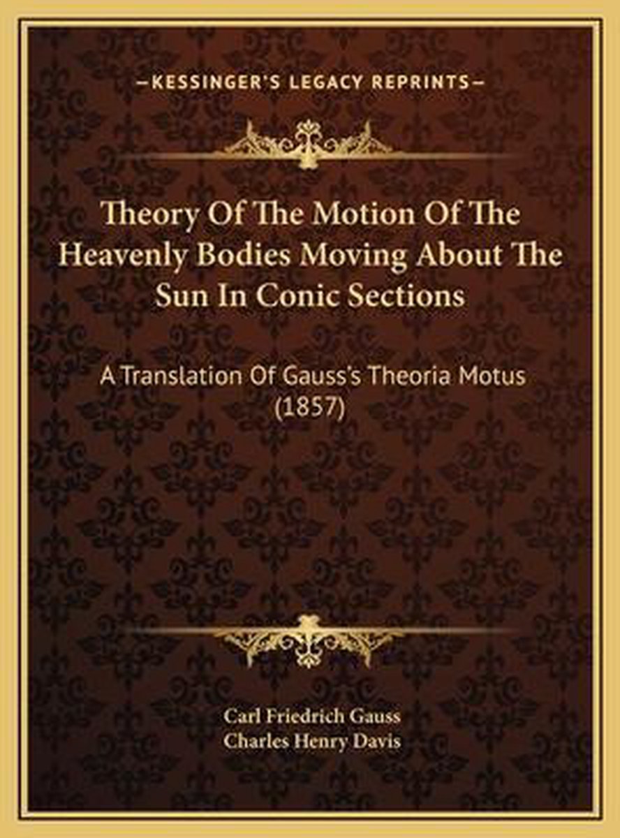 Theory Of The Motion Of The Heavenly Bodies Moving About The Sun In Conic Sections van Carl Friedrich Gauss