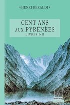 Pléiade des Alpes & des Pyrénées - Cents Ans aux Pyrénées (Livres 1 et 2)