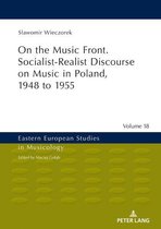 Eastern European Studies in Musicology 18 - On the Music Front. Socialist-Realist Discourse on Music in Poland, 1948 to 1955