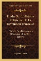 Etudes Sur L'Histoire Religieuse de La Revolution Francaise