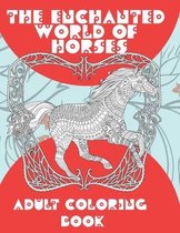 The Enchanted World of Horses - Adult Coloring Book