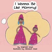 I Wanna Be Like Mommy!