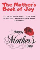 The Mother's Book of Joy: Listen to Your Heart, Live with Gratitude, and Find Your Bliss (Englisch)