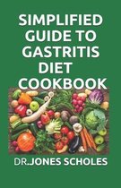 Simplified Guide to Gastritis Diet Cookbook
