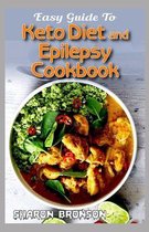 Easy Guide To Keto Diet and Epilepsy Cookbook