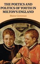 Poetics And Politics Of Youth In Milton'S England