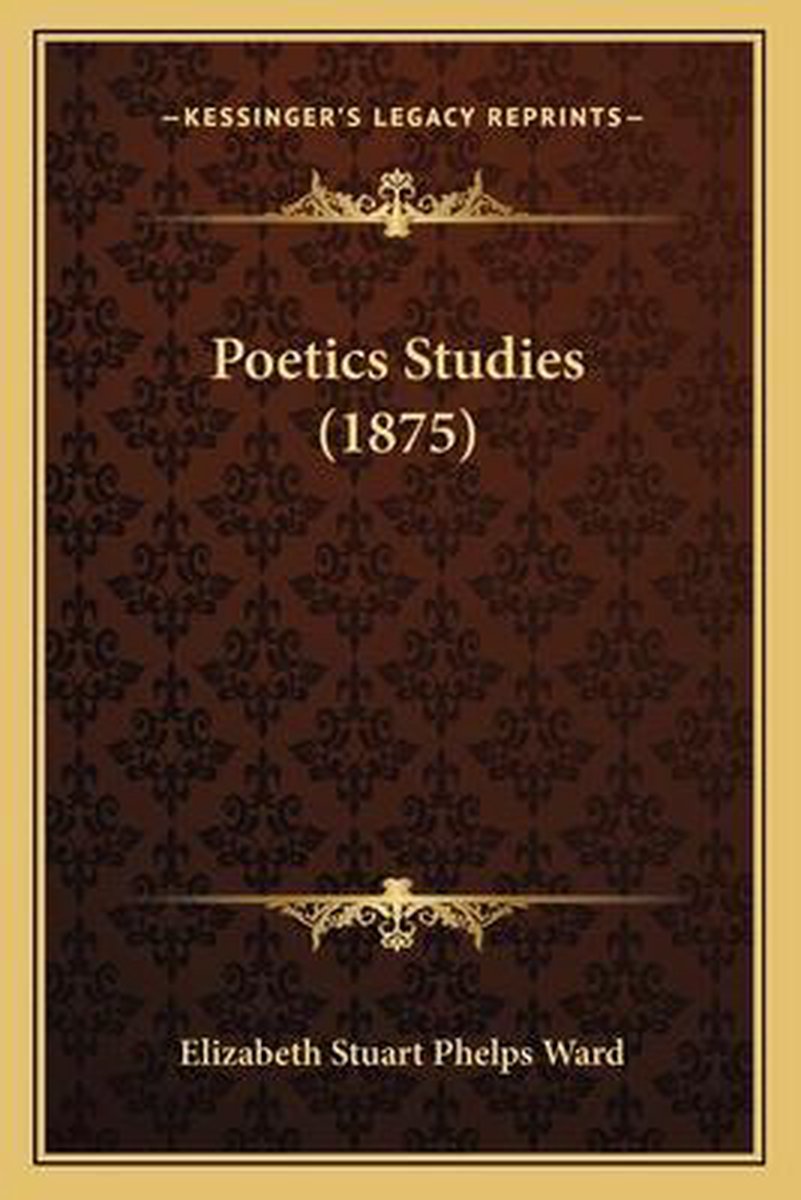 Poetics Studies (1875) van Elizabeth Stuart Phelps Ward