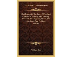 Abridgment of the Laws of Scotland Relative to Hunting and Fowling, Dovecots and Pigeons, Rivers, the Seashores and Fishings (1809)