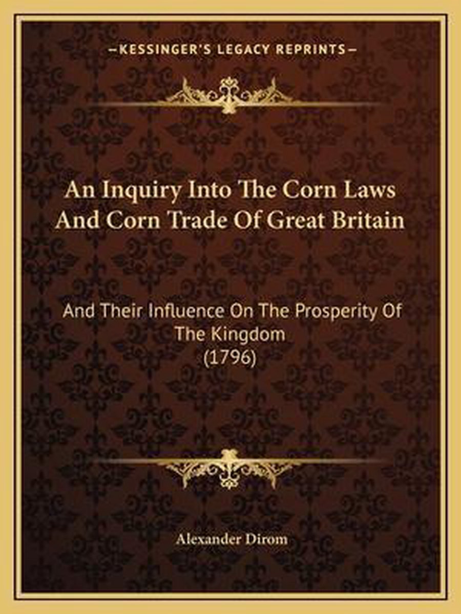 An Inquiry Into The Corn Laws And Corn Trade Of Great Britain van Alexander Dirom
