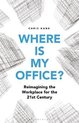 Where is My Office Reimagining the Workplace for the 21st Century