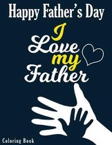 I love my Father - Happy Father's Day Coloring Book