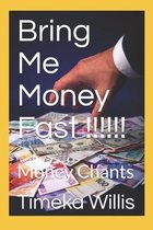 Bring Me Money Fast !!!!!!
