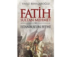 Fatih Sultan Mehmet ve İstanbul'un Fethi