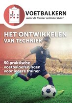 Het ontwikkelen van techniek | 50 praktische voetbaloefeningen voor iedere voetbaltrainer | Inclusief videolink