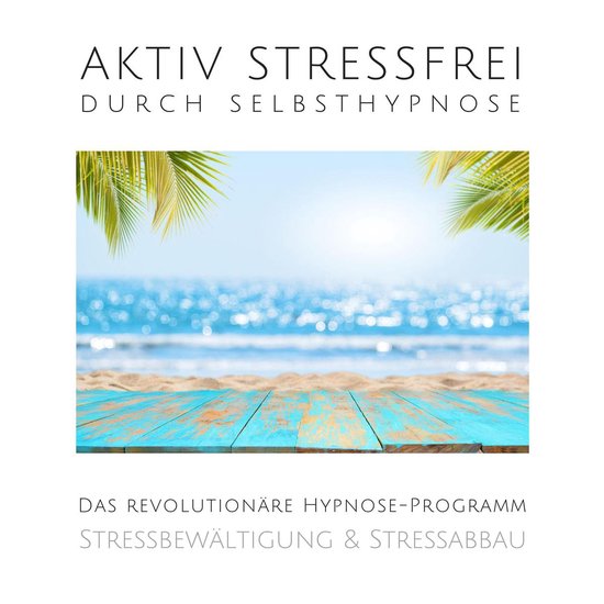 Aktiv stressfrei durch Selbsthypnose (Stressbewältigung & S ... - cover
