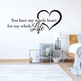 Muursticker You Have My Whole Heart For My Whole Life In Hart -  Zwart -  160 x 69 cm  -  engelse teksten  woonkamer  slaapkamer  alle - Muursticker4Sale