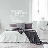 Muursticker Om Je Dromen Waar Te Maken Moet Je Wel Eerst Wakker Worden -  Wit -  60 x 42 cm  -  alle muurstickers  slaapkamer  nederlandse teksten - Muursticker4Sale