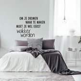 Muursticker Om Je Dromen Waar Te Maken Moet Je Wel Eerst Wakker Worden - Zwart - 60 x 42 cm -  slaapkamer nederlandse teksten