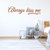 Muursticker Always Kiss Me Goodnight -  Bruin -  120 x 30 cm  -  alle muurstickers  slaapkamer  engelse teksten - Muursticker4Sale