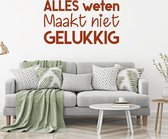 Muursticker Alles Weten Maakt Niet Gelukkig -  Bruin -  80 x 46 cm  -  alle muurstickers  woonkamer  nederlandse teksten  bedrijven - Muursticker4Sale