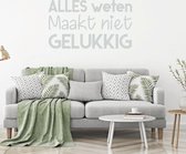 Muursticker Alles Weten Maakt Niet Gelukkig -  Lichtgrijs -  120 x 69 cm  -  alle muurstickers  woonkamer  nederlandse teksten  bedrijven - Muursticker4Sale