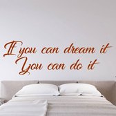 Muursticker If You Can Dream It You Can Do It -  Bruin -  120 x 37 cm  -  slaapkamer  engelse teksten  alle - Muursticker4Sale