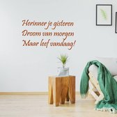 Muursticker Herinner Je Gisteren Droom Van Morgen Maar Leef Vandaag! -  Bruin -  80 x 40 cm  -  woonkamer  slaapkamer  nederlandse teksten  alle - Muursticker4Sale