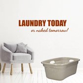 Laundry Today Or Naked Tomorrow! -  Bruin -  160 x 39 cm  -  engelse teksten  wasruimte  alle - Muursticker4Sale