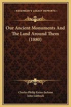 Our Ancient Monuments and the Land Around Them (1880)