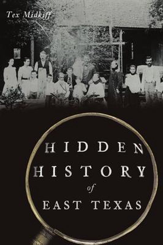 Hidden History of East Texas 9781467146036 Tex Midkiff Boeken