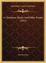A Christmas Hymn and Other Poems (1913) a Christmas Hymn and Other Poems (1913)