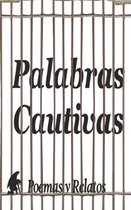 Palabras Cautivas (Poemas y Relatos)