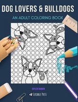 Dog Lovers & Bulldogs: AN ADULT COLORING BOOK