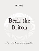 Beric the Briton: A Story of the Roman Invasion