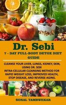 Dr Sebi Bible - The A- Z of Dr Sebi Herbal Healing [All Sicknesses, Diet, Meal Plan, and Lifestyle]- DR. SEBI 7-Day FULL-BODY DETOX DIET GUIDE