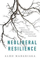 Neoliberal Resilience – Lessons in Democracy and Development from Latin America and Eastern Europe