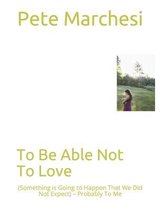 To Be Able Not To Love