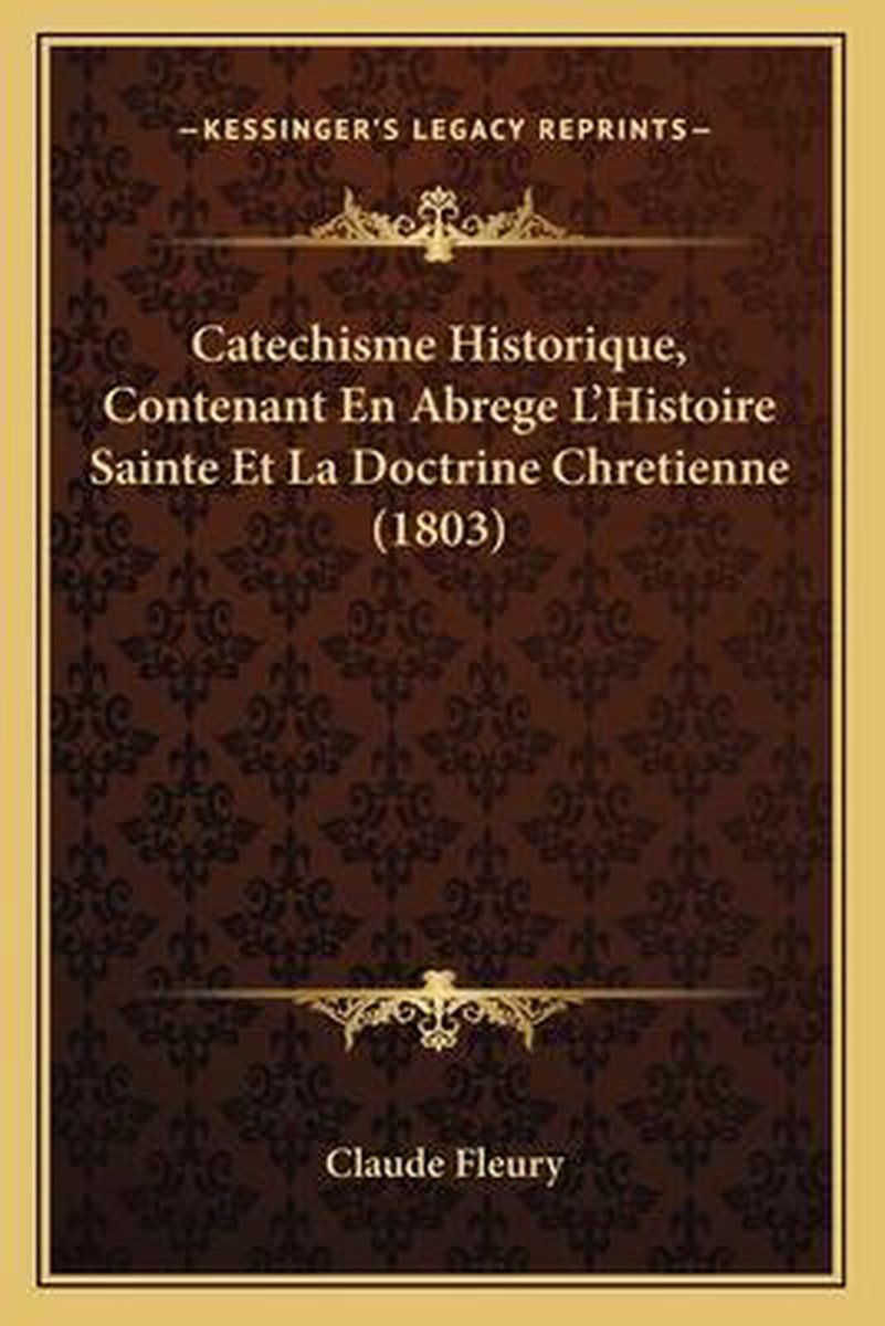 Catechisme Historique, Contenant En Abrege L'Histoire Sainte