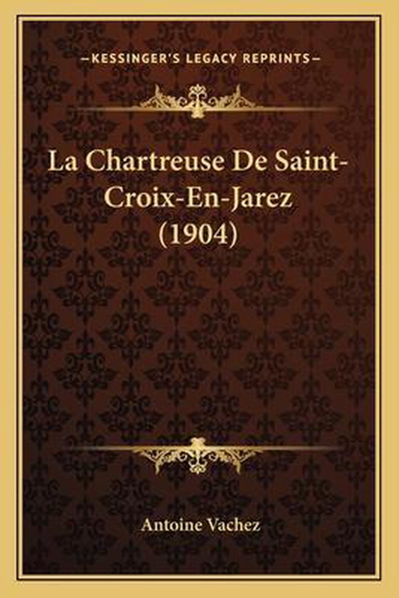 La Chartreuse De Saint-croix-en-jarez (1904) van Antoine Vachez