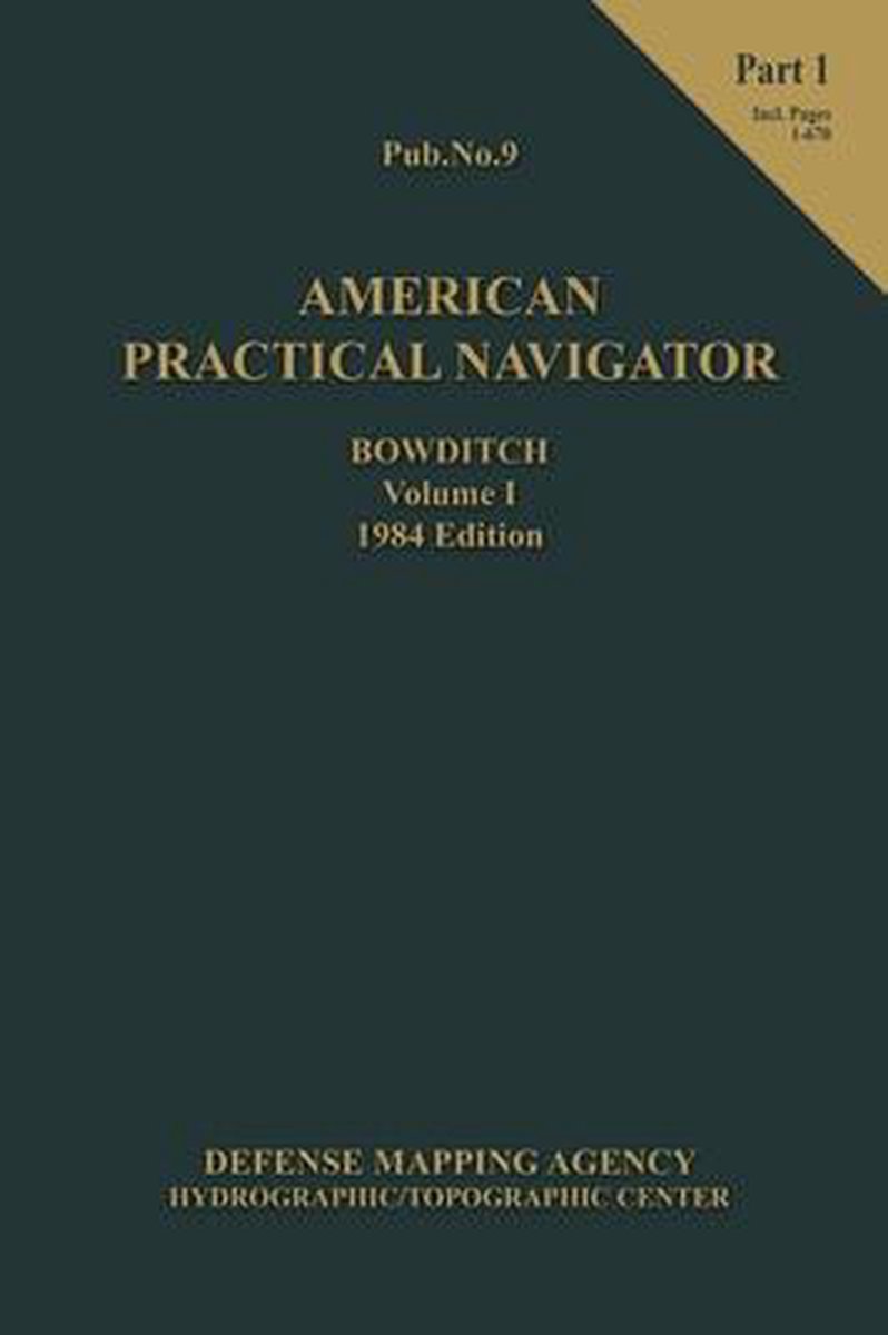 American Practical Navigator BOWDITCH 1984 Vol1 Part 1 7x10 - Nathaniel Bowditch