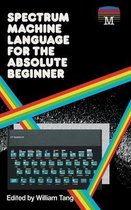 Retro Reproductions- Spectrum Machine Language for the Absolute Beginner