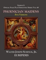Schenck's Official Stage Play Formatting Series: Vol. 69 Euripides' THE PHOENICIAN MAIDENS