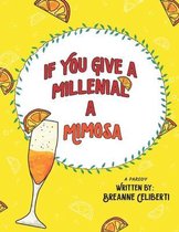 If You Give a Millenial a Mimosa