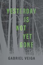 Yesterday Is Not Yet Gone